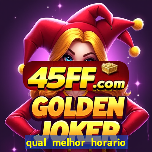 qual melhor horario para ganhar dinheiro no fortune tiger